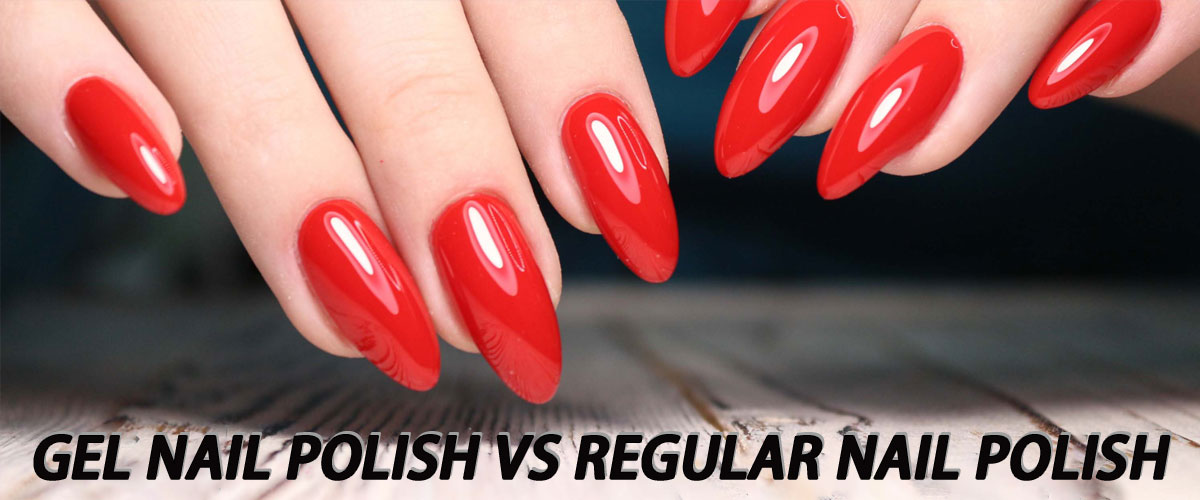 Gel Nail Polish VS Regular Nail Polish