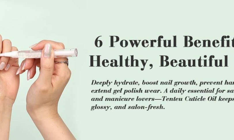6 Powerful Benefits of Cuticle Oil