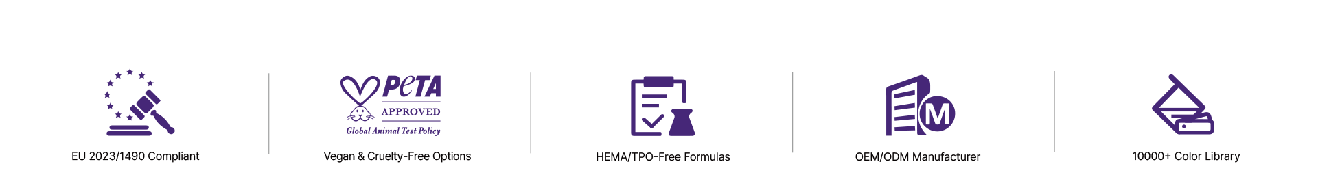 EU compliance, vegan options, HEMA and TPO free formulas, OEM ODM manufacturing and color library